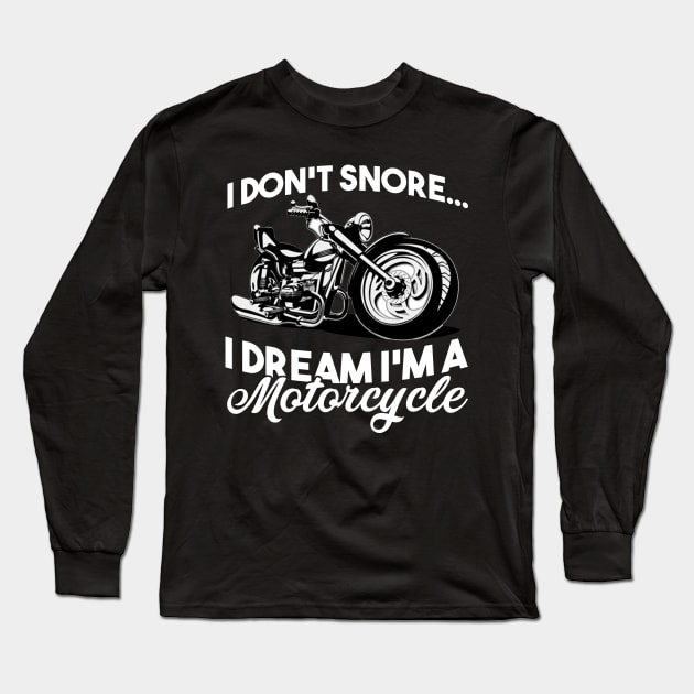 Fathers Day 2018 I Dont Snore I Dream Im A Motorcycle Biker Long Sleeve T-Shirt by nhatvv